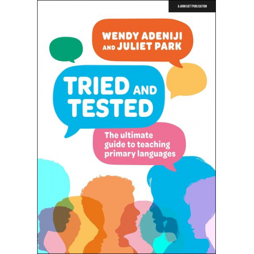 Juliet Park Wendy Adeniji - Tried and Tested: The ultimate guide to teaching primary languages