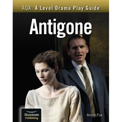 Annie Fox - AQA A Level Drama Play Guide: Antigone