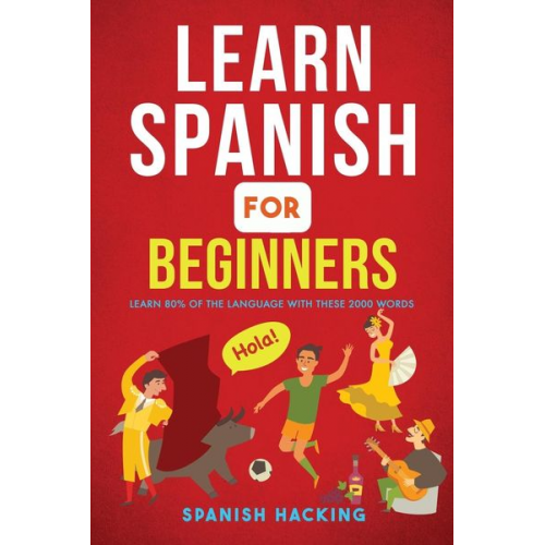 Spanish Hacking - Learn Spanish For Beginners - Learn 80% Of The Language With These 2000 Words!