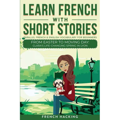 French Hacking - Learn French With Short Stories - Parallel French & English Vocabulary for Beginners. From Easter to Moving Day