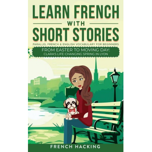 French Hacking - Learn French With Short Stories - Parallel French & English Vocabulary for Beginners. From Easter to Moving Day