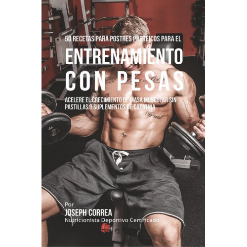 Joseph Correa - 50 Recetas para Postres Proteicos para el Entrenamiento con Pesas