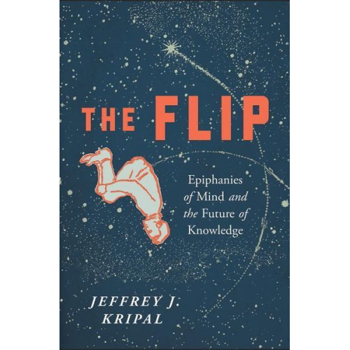 Jeffrey J. Kripal - The Flip: Epiphanies of Mind and the Future of Knowledge