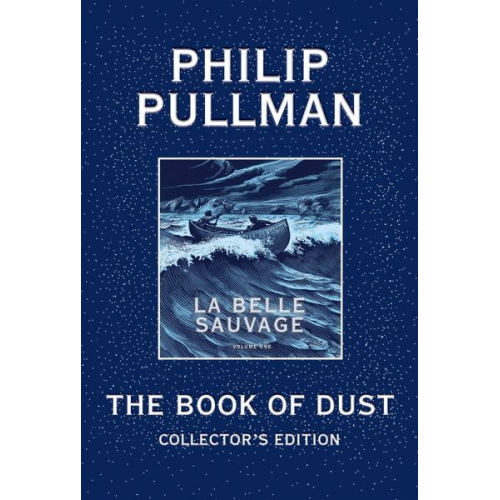 Philip Pullman - The Book of Dust: La Belle Sauvage Collector's Edition (Book of Dust, Volume 1)