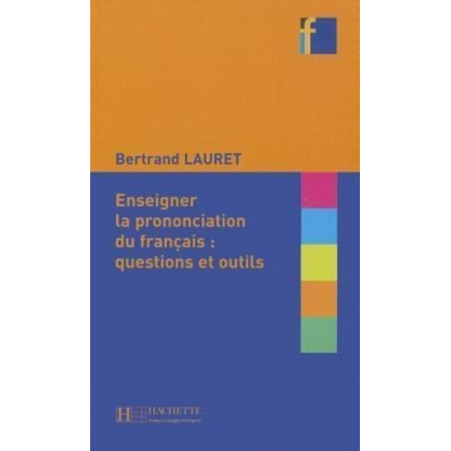 Bertrand Lauret - Enseigner la Prononciation Du Francais: Questions Et Outils