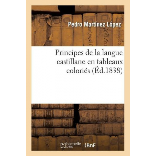 Pedro Martínez López Maurel - Principes de la Langue Castillane En Tableaux Coloriés