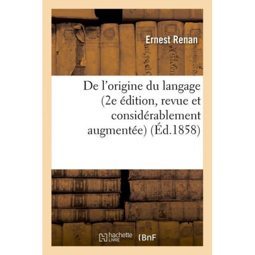 Ernest Renan - De l'Origine Du Langage (2e Édition, Revue Et Considérablement Augmentée) (Éd.1858)