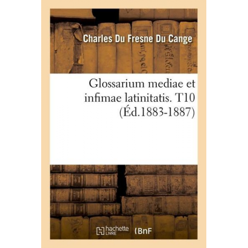 Charles Du Fresne Du Cange - Glossarium Mediae Et Infimae Latinitatis. T10 (Éd.1883-1887)