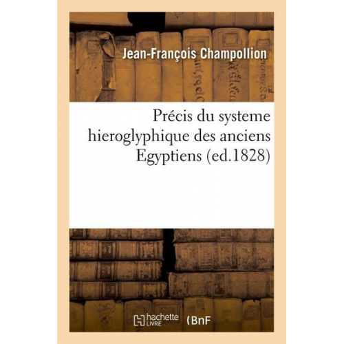 Jean-François Champollion - Précis Du Systeme Hieroglyphique Des Anciens Egyptiens (Ed.1828)