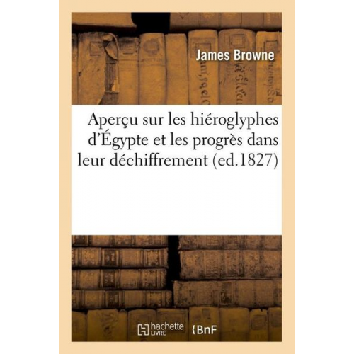 James Browne - Aperçu Sur Les Hiéroglyphes d'Égypte Et Les Progrès Dans Leur Déchiffrement, (Ed.1827)