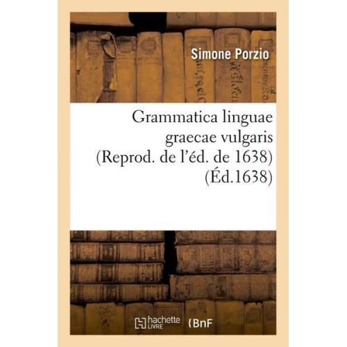 Porzio S. - Grammatica Linguae Graecae Vulgaris (Reprod. de l'Éd. de 1638) (Éd.1638)