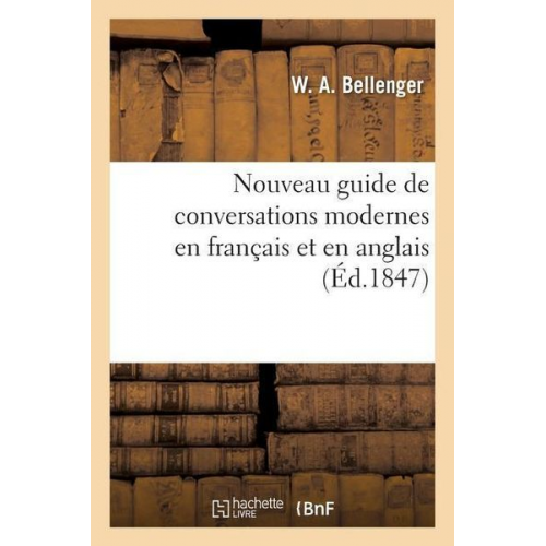 W. Bellenger - Nouveau Guide de Conversations Modernes En Français Et En Anglais