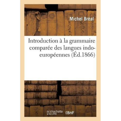 Michel Bréal - Introduction À La Grammaire Comparée Des Langues Indo-Européennes