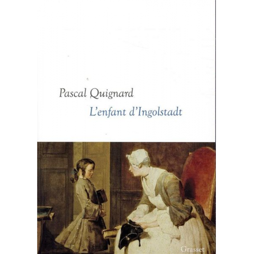 Pascal Quignard - L'enfant d'Ingolstadt