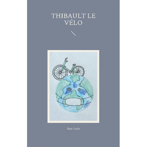 Tom Carlo - Thibault le vélo