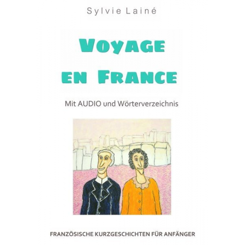 Sylvie Lainé - Französische Kurzgeschichten für Anfänger, Voyage en France