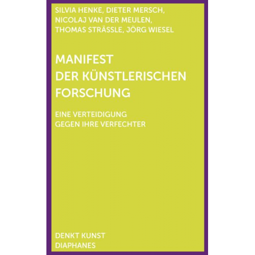 Dieter Mersch Silvia Henke Thomas Strässle Jörg Wiesel Nicolaj van der Meulen - Manifesto of Artistic Research