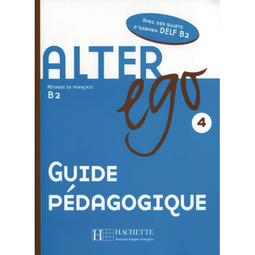 Catherine Dollez Ivana Vasiljevic Annie Berthet Judith Humery - Alter ego 4 Guide pedagogique