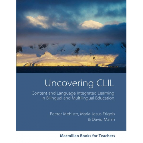 Peeter Mehisto David Marsh María Jesús Frigols - Mehisto, P: Macmillan Books for Teachers/Uncovering CLIL