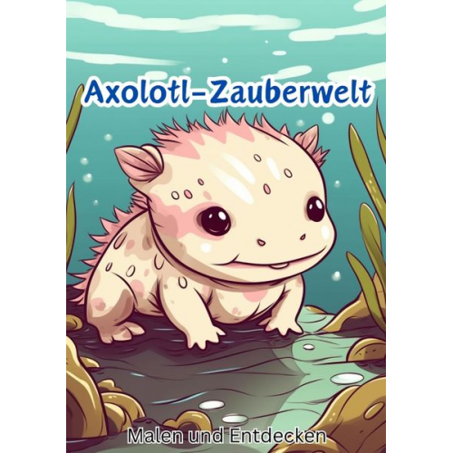 Christian Hagen - Axolotl-Zauberwelt