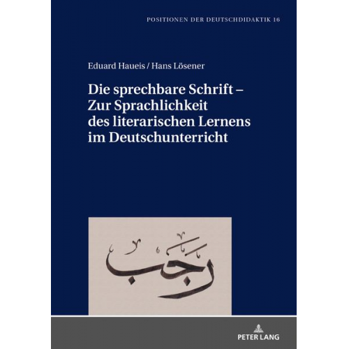 Eduard Haueis Hans Lösener - Die sprechbare Schrift – Zur Sprachlichkeit des literarischen Lernens im Deutschunterricht