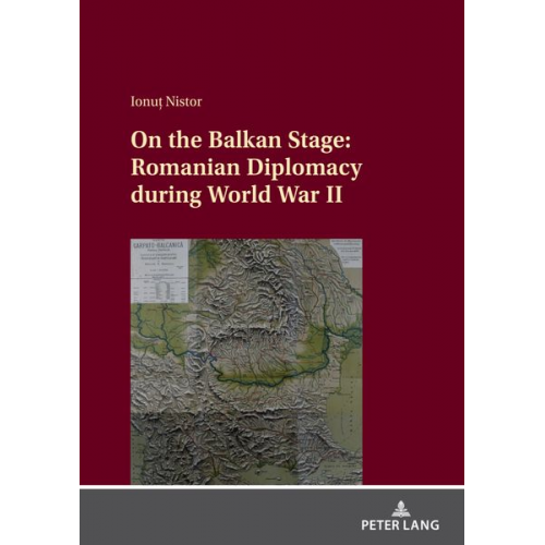 Ionu_ Nistor - On the Balkan Stage: Romanian Diplomacy during World War II