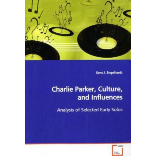 Kent J. Engelhardt - Engelhardt, K: Charlie Parker, Culture, and Influences
