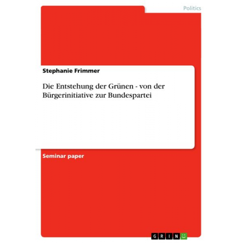 Stephanie Frimmer - Die Entstehung der Grünen - von der Bürgerinitiative zur Bundespartei