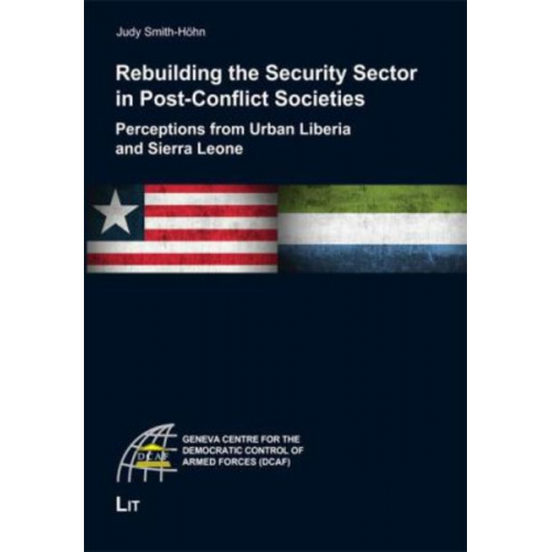 Judy Smith-Höhn - Rebuilding the Security Sector in Post-Conflict Societies: Perceptions from Urban Liberia and Sierra Leone