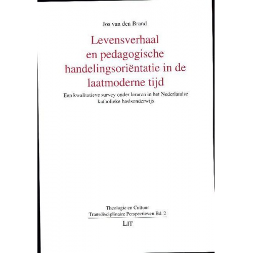 Jos van den Brand - Levensverhaal en pedagogische handelingsoriëntatie in de laatmoderne tijd