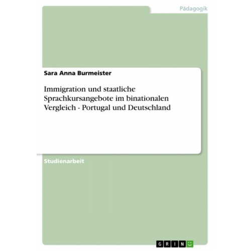 Sara Anna Burmeister - Immigration und staatliche Sprachkursangebote im binationalen Vergleich - Portugal und Deutschland