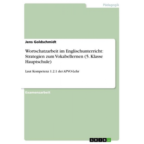 Jens Goldschmidt - Wortschatzarbeit im Englischunterricht: Strategien zum Vokabellernen (5. Klasse Hauptschule)