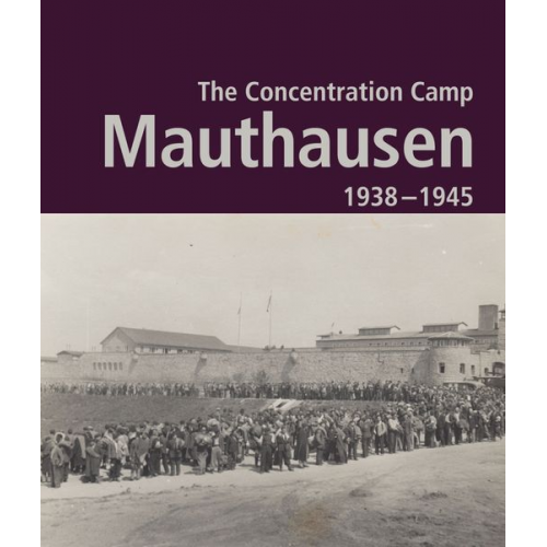 The Contration Camp Mauthausen 1938 - 1945