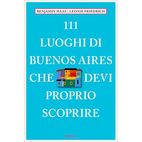 Leonie Friedrich Benjamin Haas - 111 luoghi di Buenos Aires che devi proprio scoprire