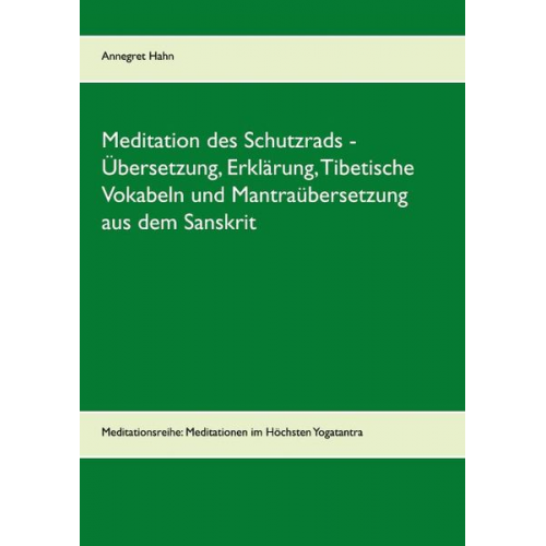 Annegret Hahn - Meditation des Schutzrads - Übersetzung, Erklärung, Tibetische Vokabeln und Mantraübersetzung aus dem Sanskrit