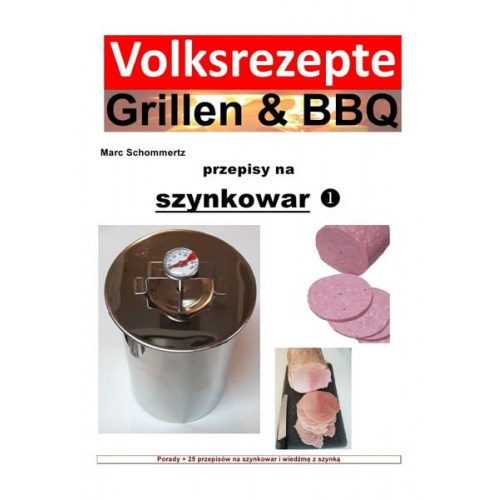 Marc Schommertz - Volksrezepte Grillen &amp; BBQ / Volksrezepte Grillen &amp; BBQ - przepisy na szynkowar