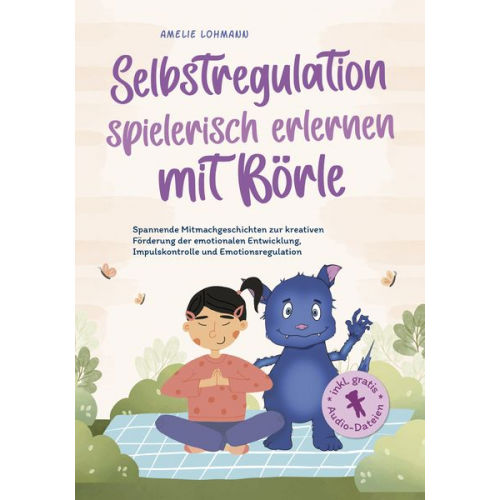 Amelie Lohmann - Selbstregulation spielerisch erlernen mit Börle: Spannende Mitmachgeschichten zu