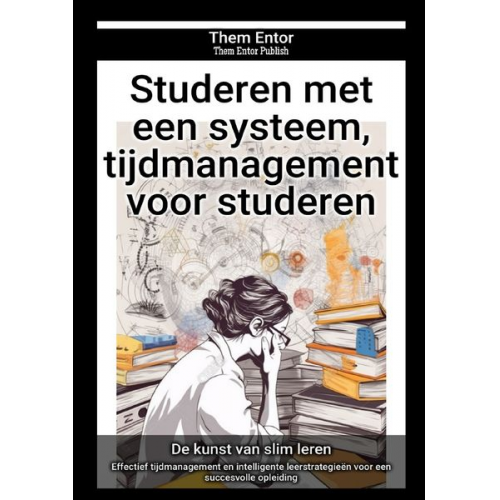 Them Entor - Studeren met een systeem, tijdmanagement voor studeren