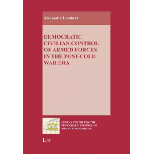 Alexandre Lambert - Democratic Civilian Control of Armed Forces in the Post-Cold War Era