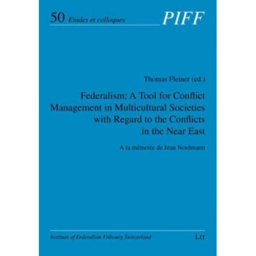 Thomas Fleiner - Federalism: A Tool for Conflict Management in Multicultural Societies with Regard to the Conflicts in the Near East