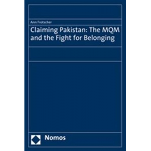 Ann Frotscher - Claiming Pakistan: The MQM and the Fight for Belonging