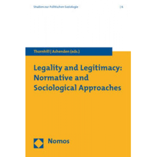 Chris Thornhill Samantha Ashenden - Legality and Legitimacy: Normative and Sociological Approaches