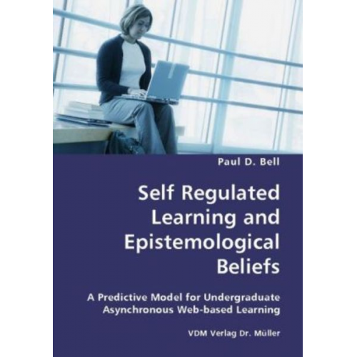 Paul D. Bell - Self Regulated Learning and Epistemological Beliefs