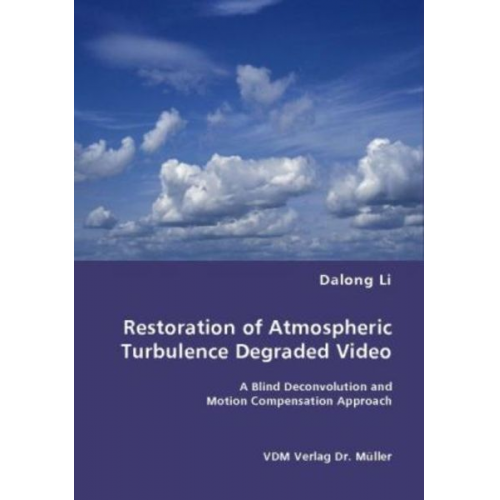Dalong Li - Restoration of Atmospheric Turbulence Degraded Video using Kurtosis Minimization and Motion Compensation