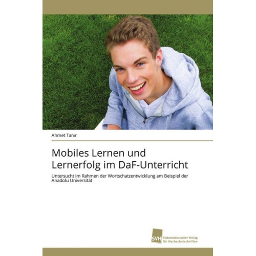 Ahmet Tan¿r - Mobiles Lernen und Lernerfolg im DaF-Unterricht