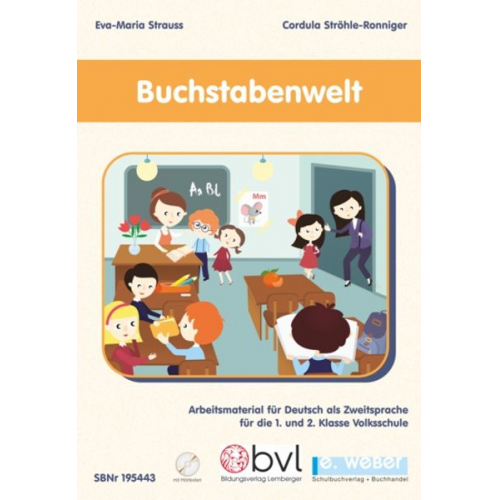 Eva-Maria Strauss Cordula Ströhle-Ronniger - Buchstabenwelt - Arbeitsmaterial für Deutsch als Zweitsprache für die 1. und 2. Klasse Volksschule