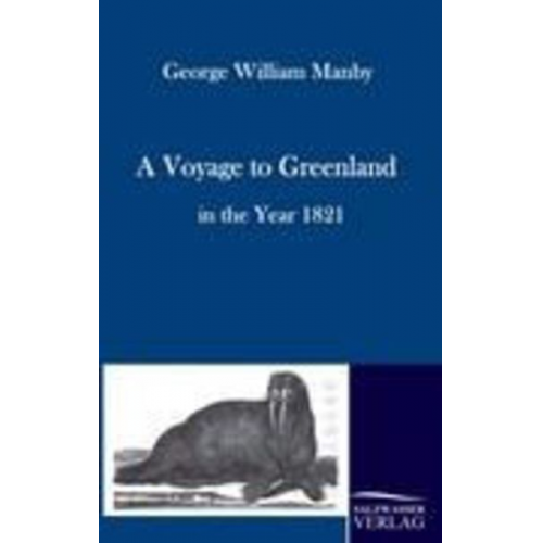 George William Manby - A Voyage to Greenland in the Year 1821