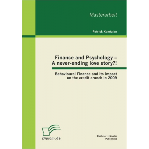 Patrick Kemtzian - Finance and Psychology ¿ A never-ending love story?! Behavioural Finance and its impact on the credit crunch in 2009