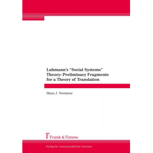 Hans J. Vermeer - Luhmann¿s ¿Social Systems¿ Theory: Preliminary Fragments for a Theory of Translation