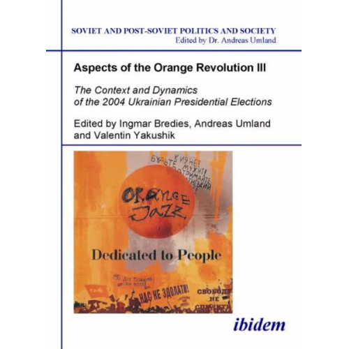 Andreas Umland Ingmar Bredies Valentin Yakushik - Aspects of the Orange Revolution III - The Context and Dynamics of the 2004 Ukrainian Presidential Elections